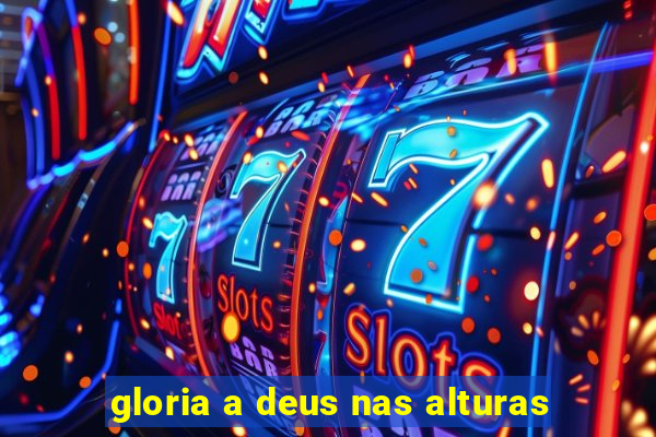 gloria a deus nas alturas